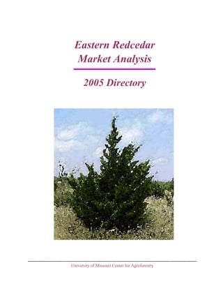 Eastern Redcedar
Market Analysis
2005 Directory

University of Missouri Center for Agroforestry

 