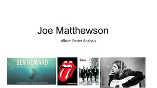 Joe Matthewson
Album Poster Analysis

 