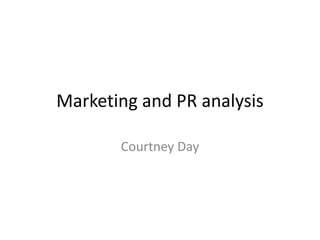 Marketing and PR analysis
Courtney Day

 