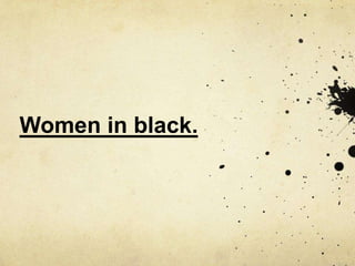 Women in black.
 
