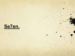 Se7en.
 