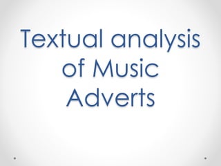 Textual analysis
of Music
Adverts
 