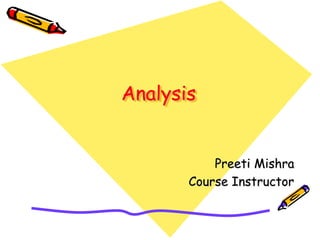 Analysis
Preeti Mishra
Course Instructor
 