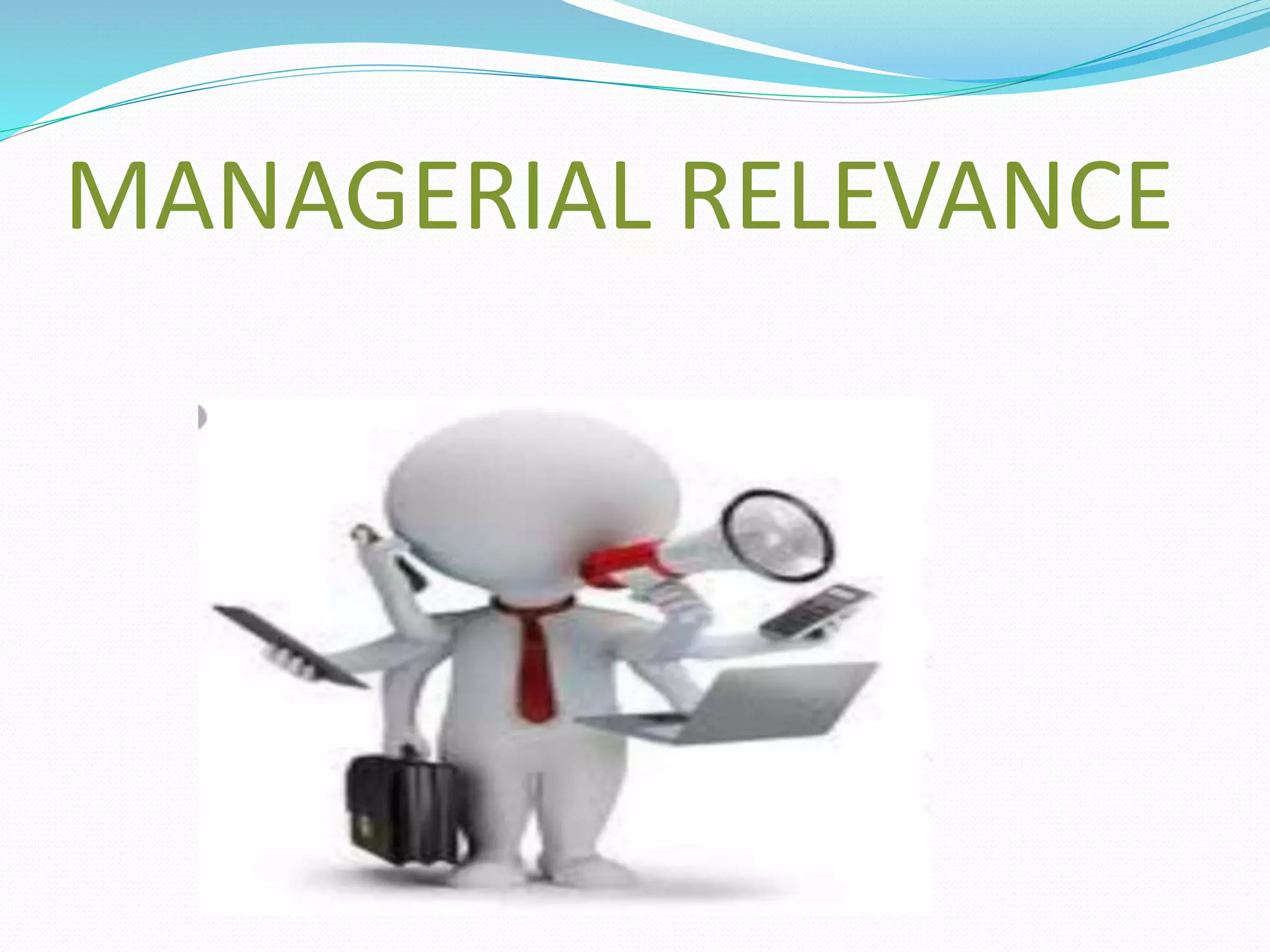 MANAGERIAL RELEVANCE
 