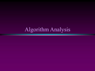 Algorithm Analysis
 