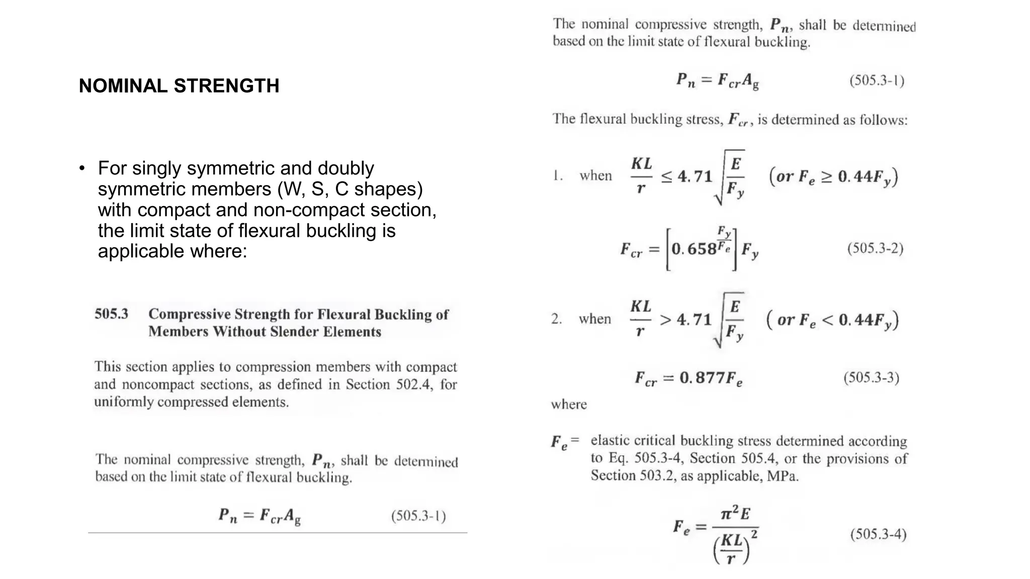 NOMINAL STRENGTH
• For singly symmetric and doubly
symmetric members (W, S, C shapes)
with compact and non-compact section,
the limit state of flexural buckling is
applicable where:
 
