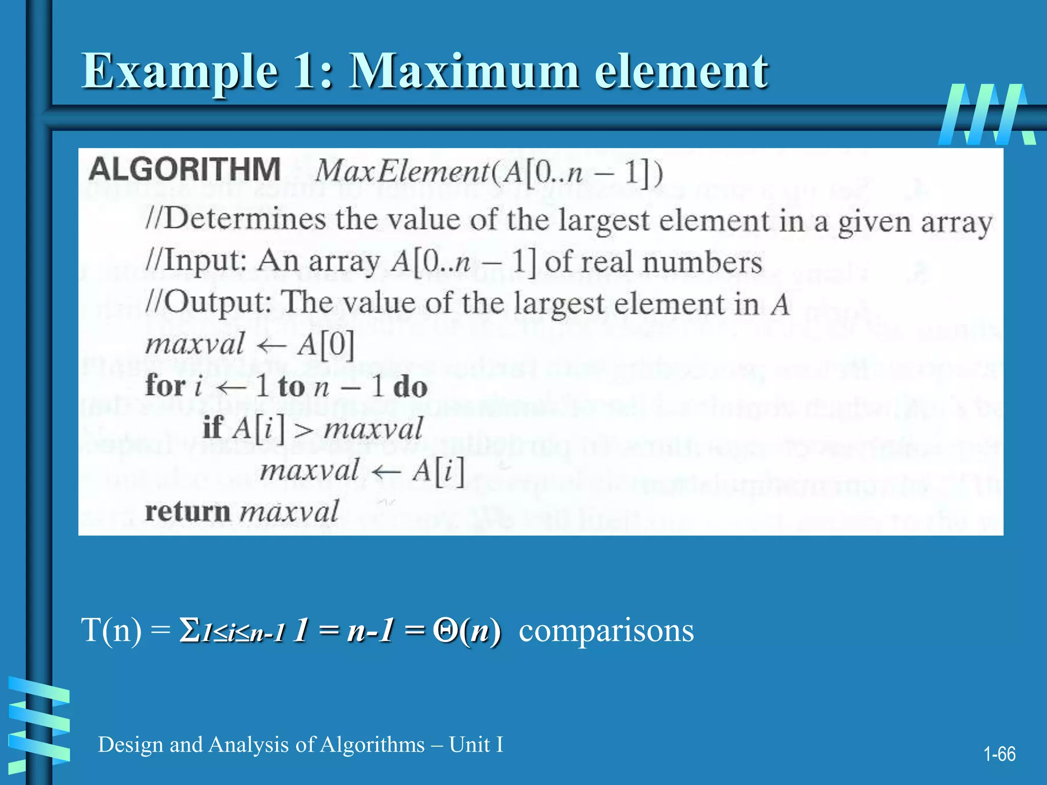 1-66
Design and Analysis of Algorithms – Unit I
Example 1: Maximum element
T(n) = 1in-1 1 = n-1 = (n) comparisons
 