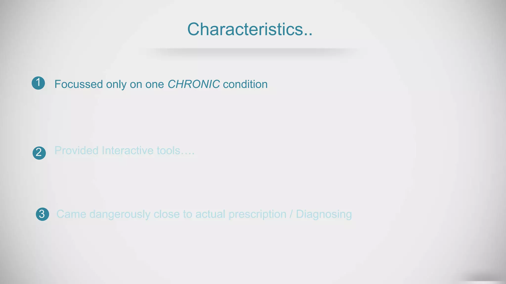 Characteristics..
Focussed only on one CHRONIC condition
Provided Interactive tools….
1
2
3 Came dangerously close to actual prescription / Diagnosing
 