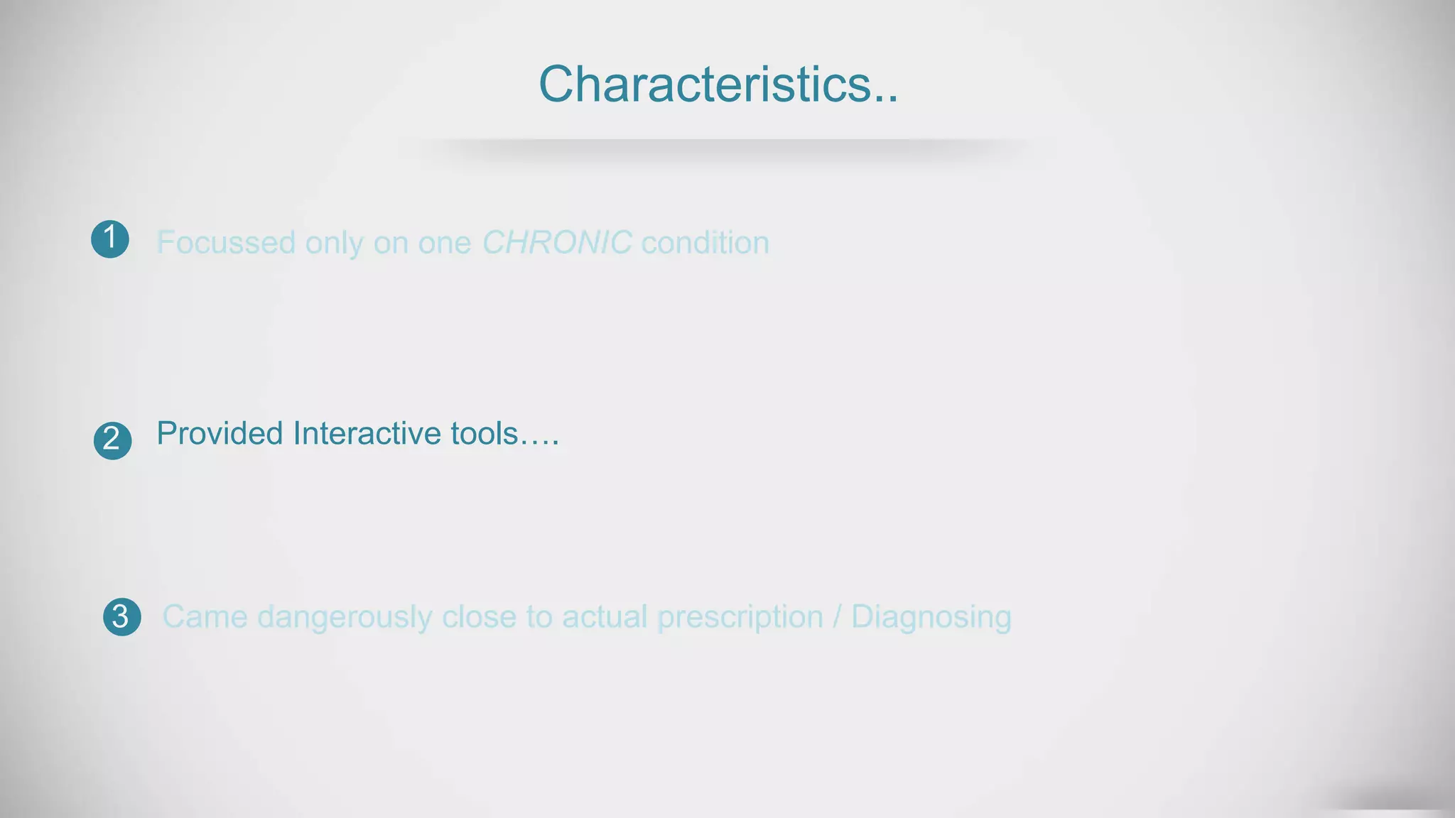 Characteristics..
Focussed only on one CHRONIC condition
Provided Interactive tools….
1
2
3 Came dangerously close to actual prescription / Diagnosing
 