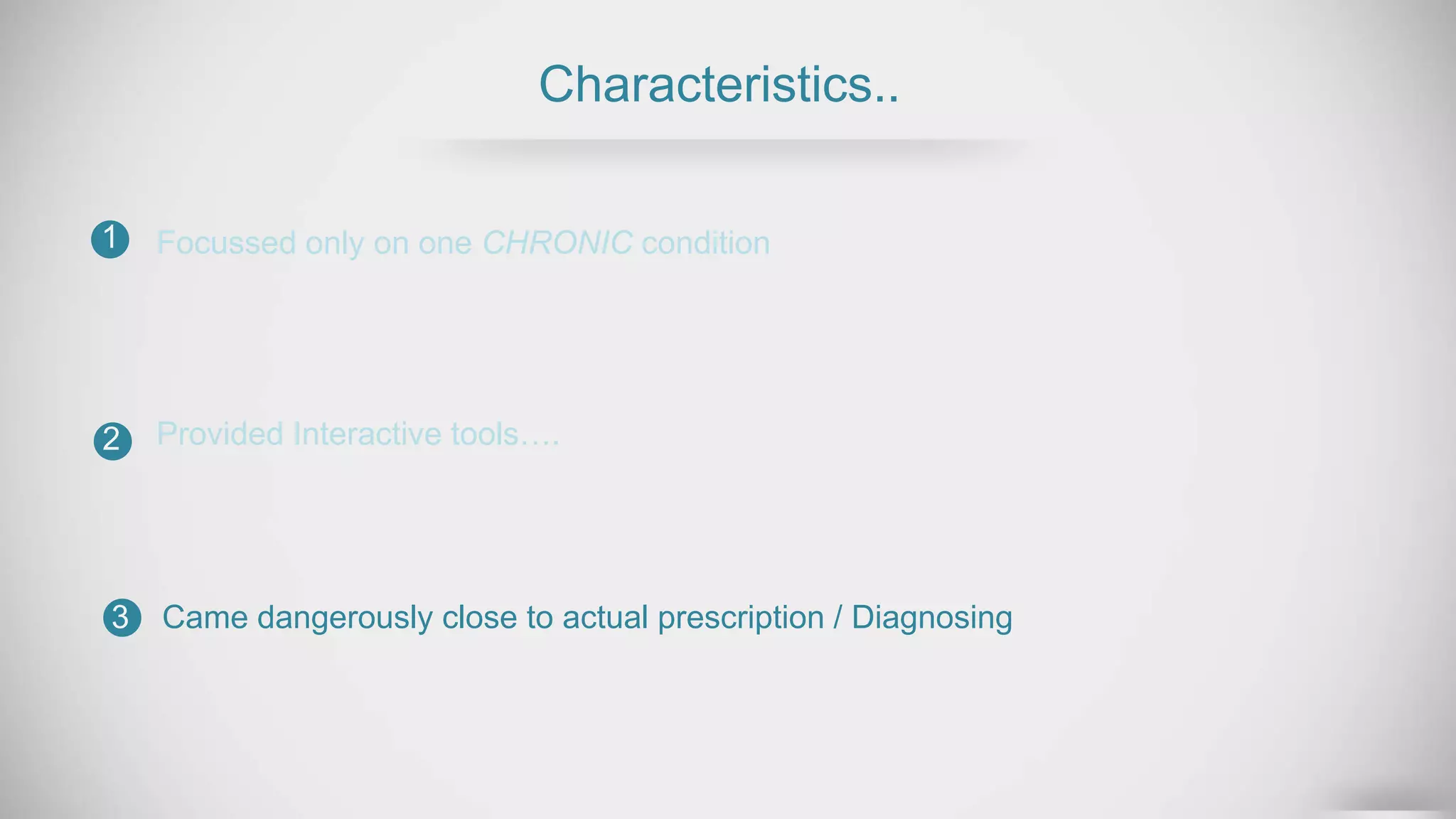 Characteristics..
Focussed only on one CHRONIC condition
Provided Interactive tools….
1
2
3 Came dangerously close to actual prescription / Diagnosing
 