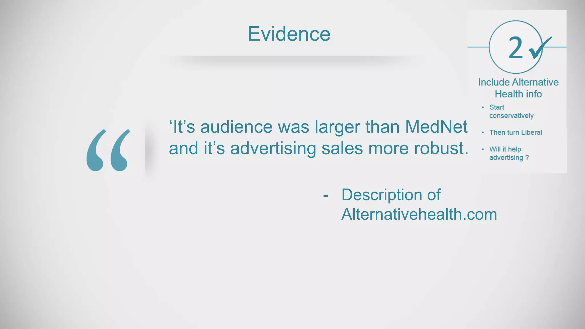 ‘It’s audience was larger than MedNet’s
and it’s advertising sales more robust… ’
Evidence
- Description of
Alternativehealth.com

 