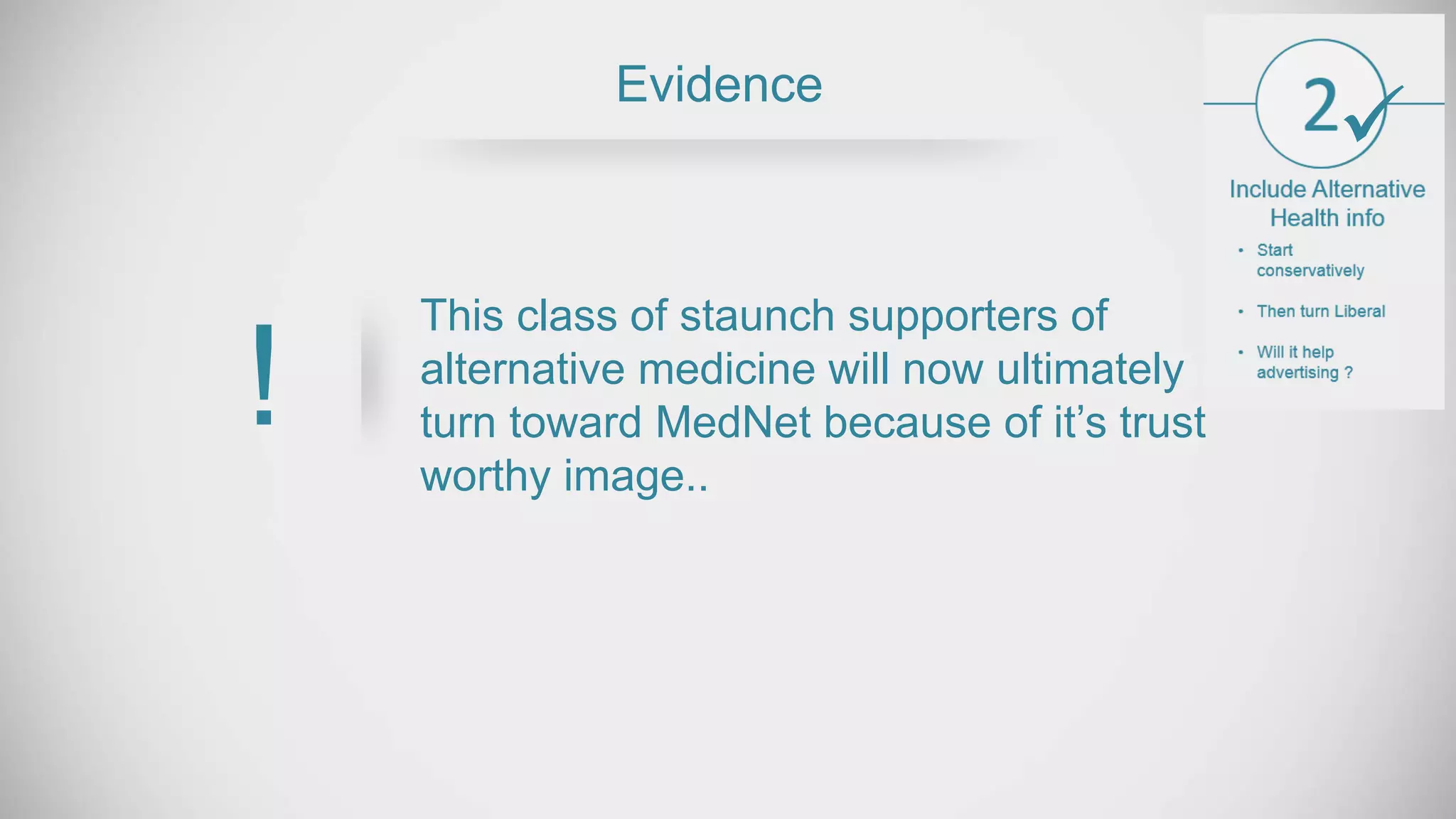This class of staunch supporters of
alternative medicine will now ultimately
turn toward MedNet because of it’s trust
worthy image..
Evidence
!

 
