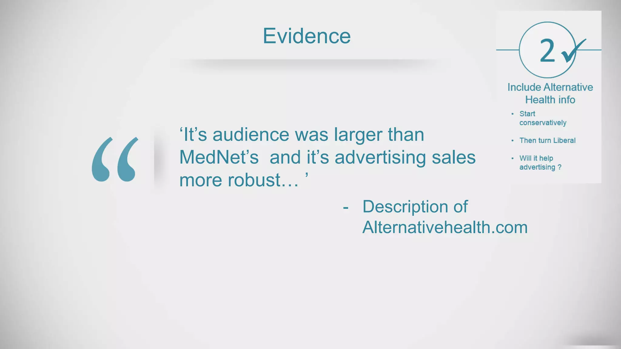 ‘It’s audience was larger than
MedNet’s and it’s advertising sales
more robust… ’
Evidence
- Description of
Alternativehealth.com

 