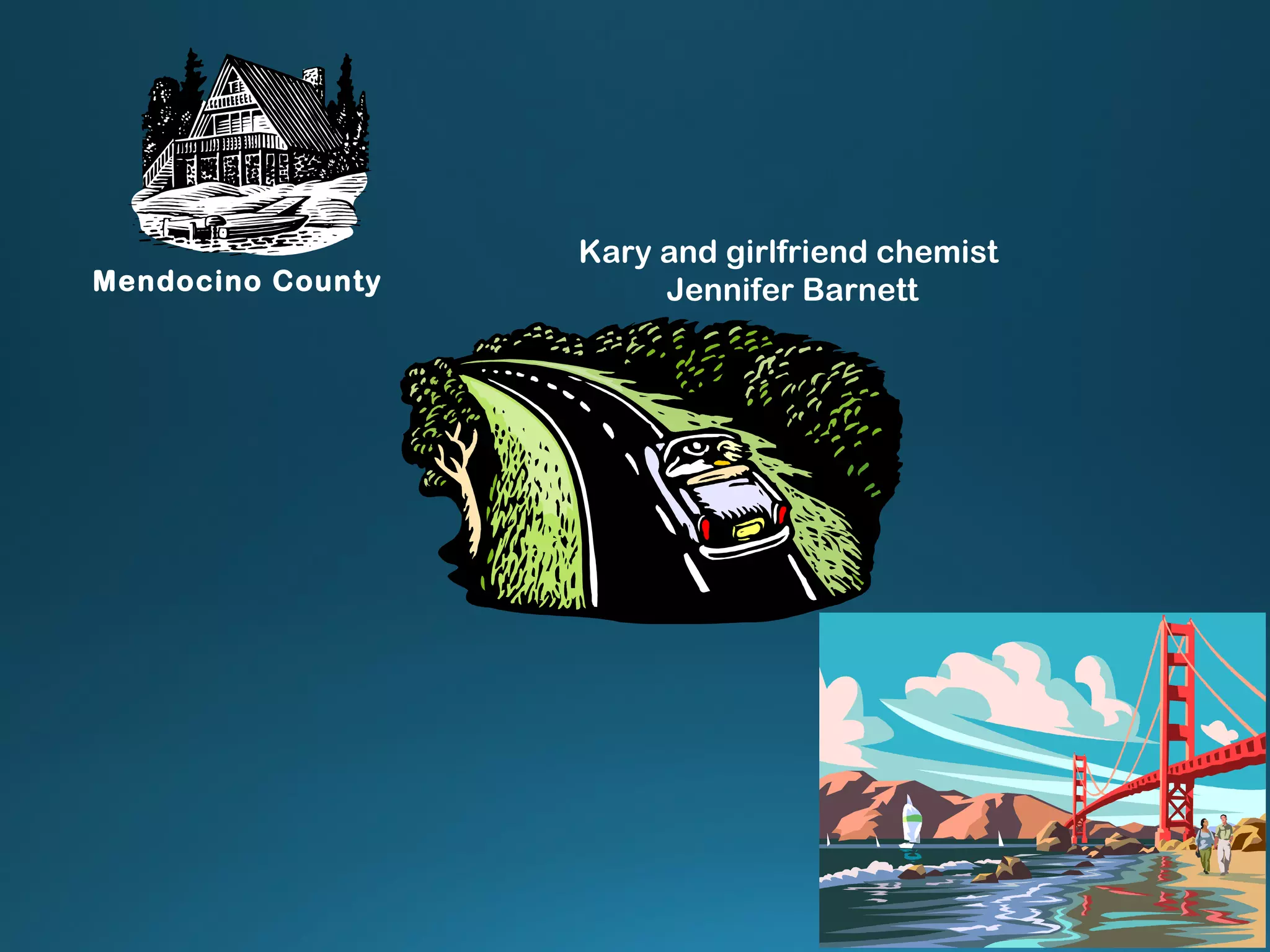 Kary and girlfriend chemist
Jennifer BarnettMendocino County
 