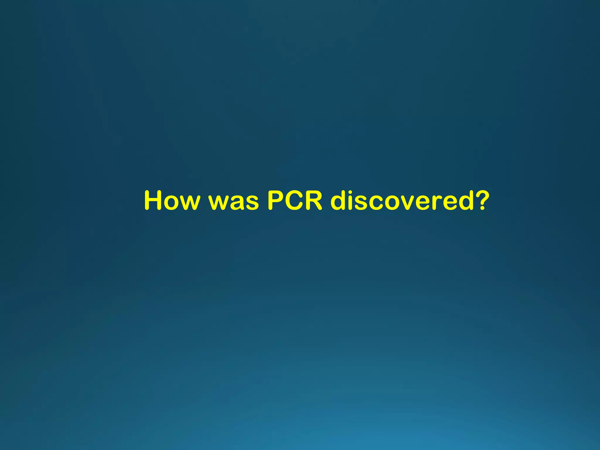 How was PCR discovered?
 