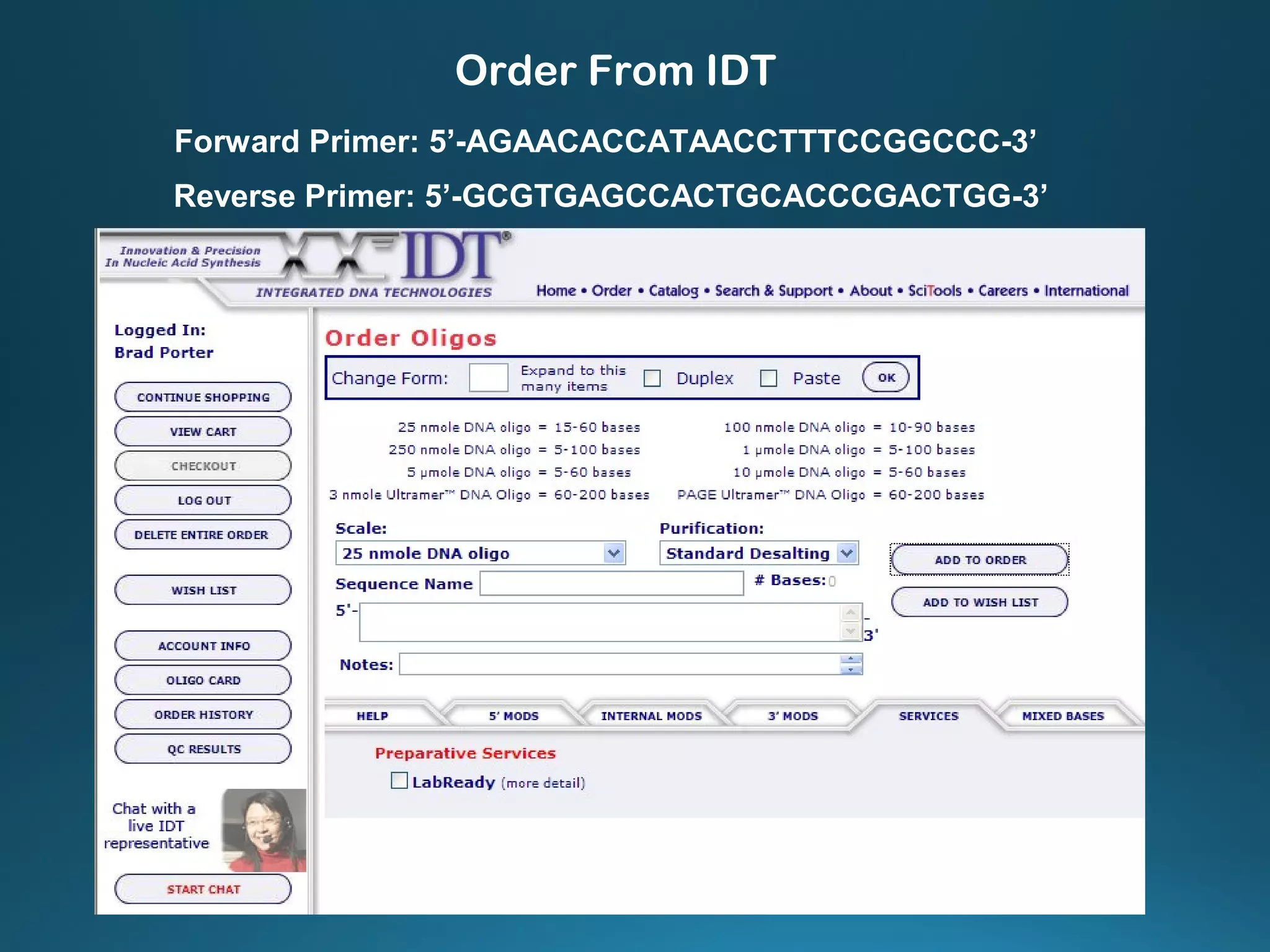 Order From IDT
Forward Primer: 5’-AGAACACCATAACCTTTCCGGCCC-3’
Reverse Primer: 5’-GCGTGAGCCACTGCACCCGACTGG-3’
 