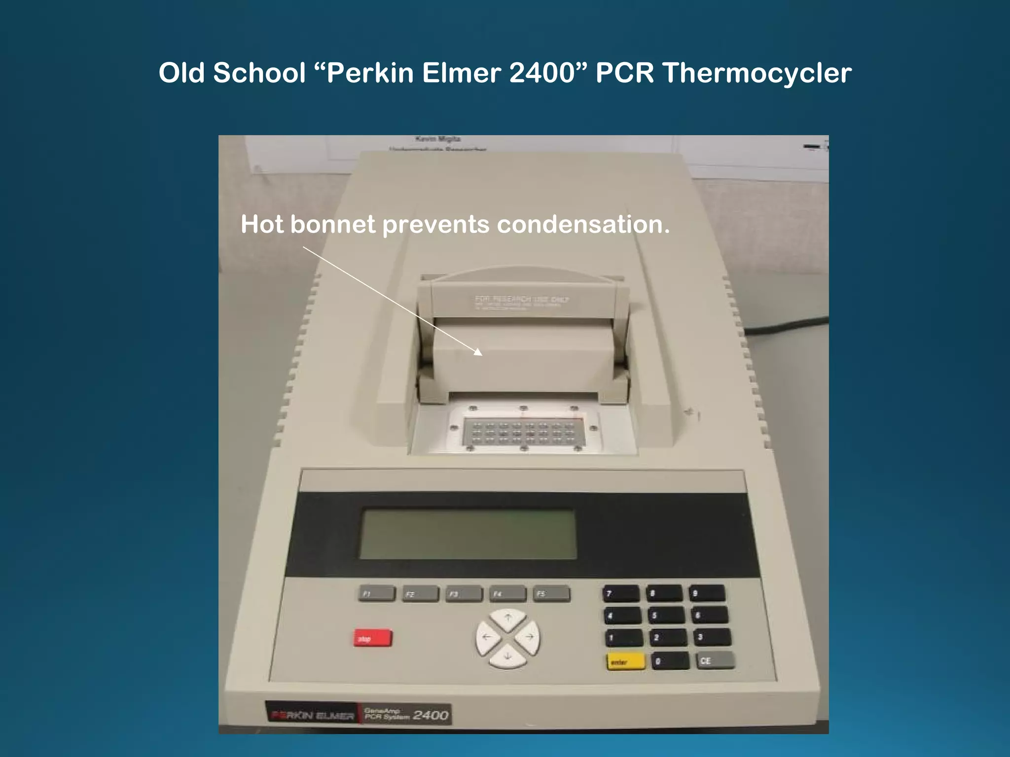 Old School “Perkin Elmer 2400” PCR Thermocycler
Hot bonnet prevents condensation.
 
