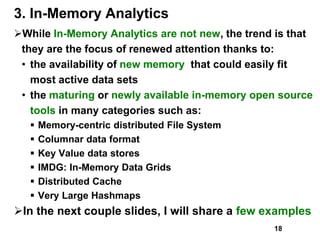 3. In-Memory Analytics
While In-Memory Analytics are not new, the trend is that
they are the focus of renewed attention t...