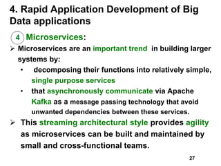 4. Rapid Application Development of Big
Data applications
4 Microservices:
 Microservices are an important trend in build...