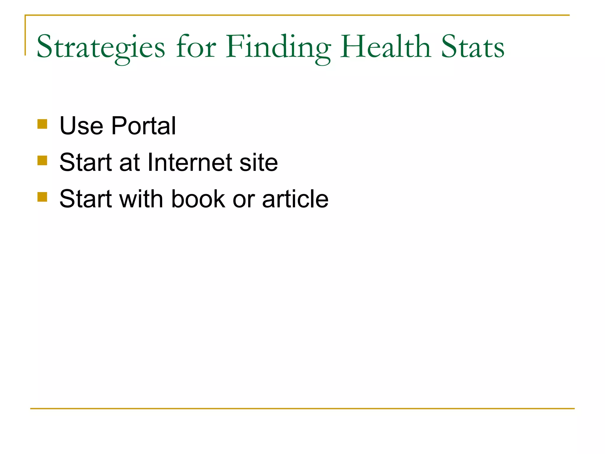 Strategies for Finding Health Stats Use Portal Start at Internet site Start with book or article 