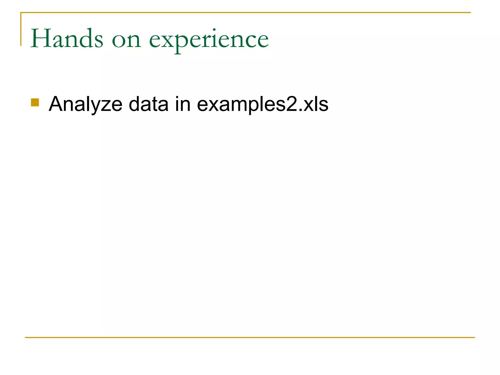 Hands on experience Analyze data in examples2.xls  