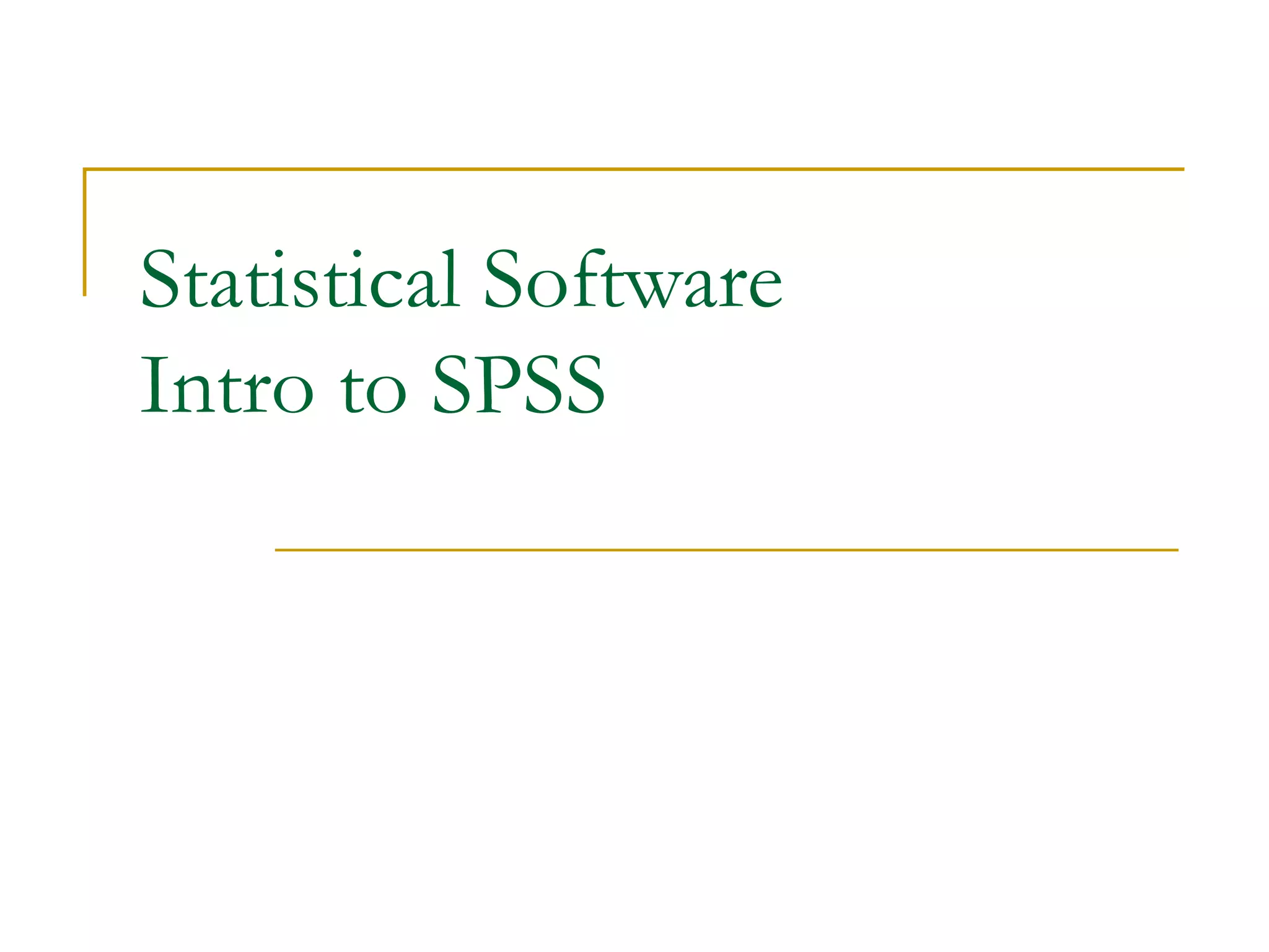 Statistical Software Intro to SPSS 
