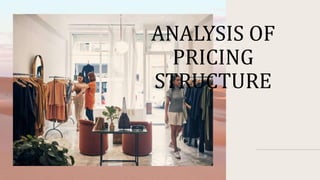 ANALYSIS OF
PRICING
STRUCTURE
 