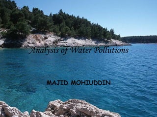 Analysis of Water Pollutions MAJID MOHIUDDIN 