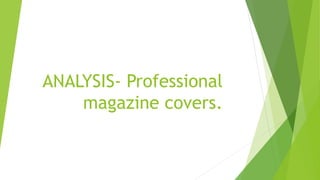 ANALYSIS- Professional
magazine covers.
 