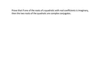 Prove that if one of the roots of a quadratic with real coefficients is imaginary, then the two roots of the quadratic are complex conjugates. 