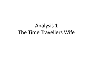 Analysis 1
The Time Travellers Wife
 