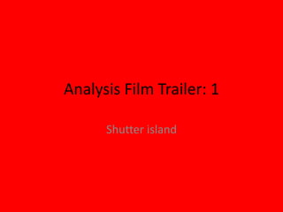 Analysis Film Trailer: 1
Shutter island

 