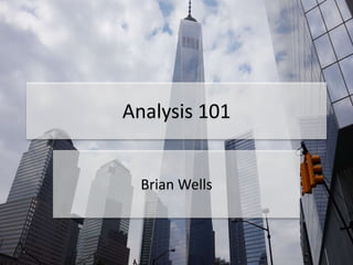 Analysis 101
Brian Wells
 