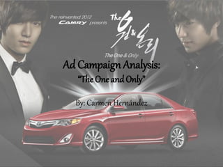 Ad Campaign Analysis:
“The One andOnly”
By: Carmen Hernández
 