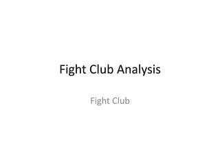 Fight Club Analysis
Fight Club

 