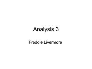 Analysis 3

Freddie Livermore
 