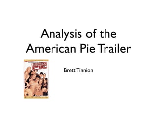 Analysis of the
American Pie Trailer
       Brett Tinnion
 