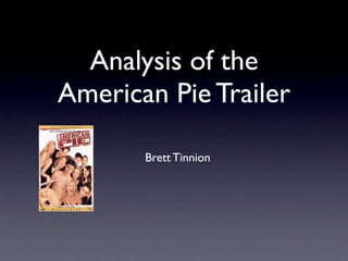 Analysis of the
American Pie Trailer

       Brett Tinnion
 