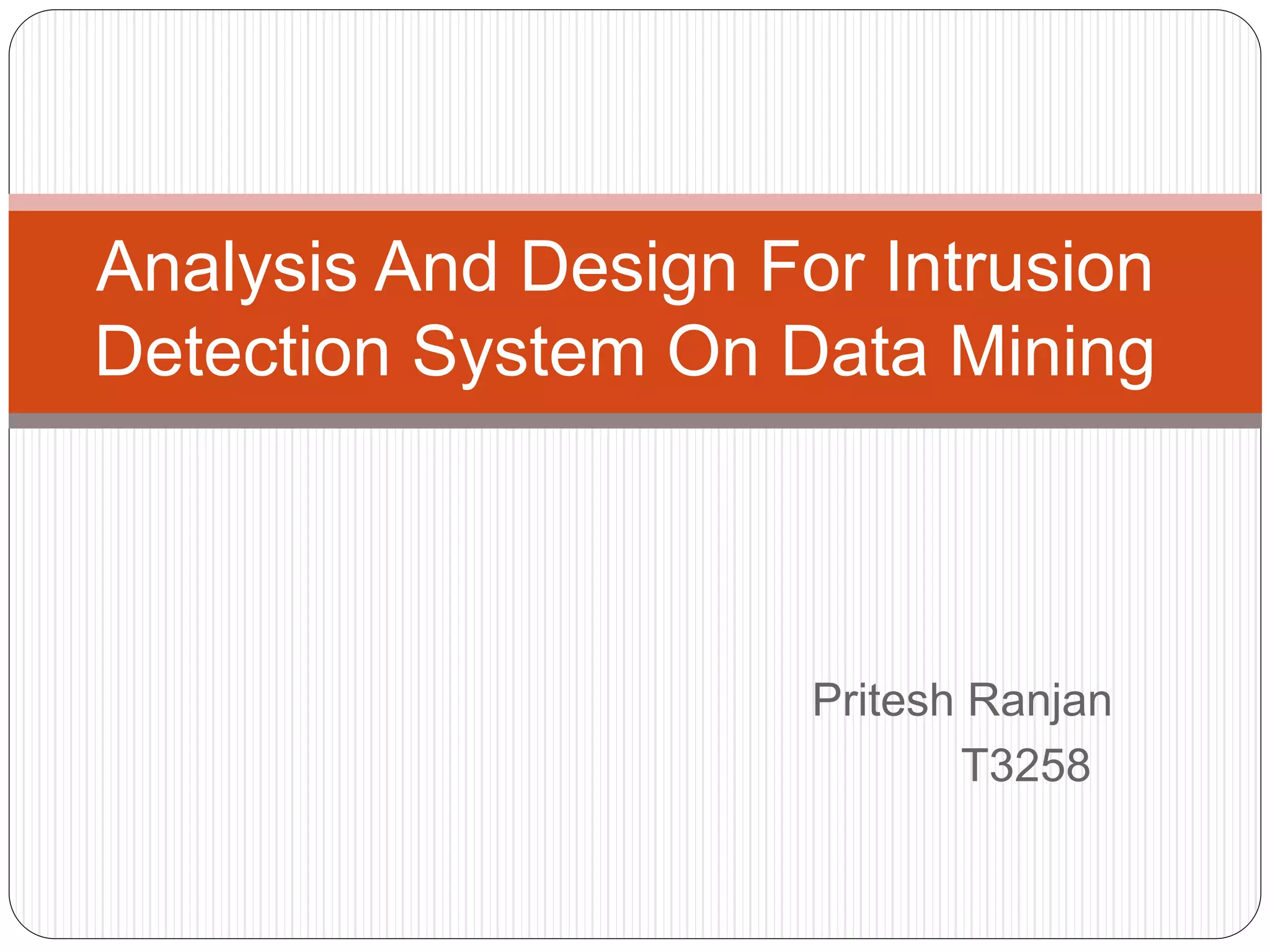 Pritesh Ranjan T3258 Analysis And Design For Intrusion Detection System On Data Mining 