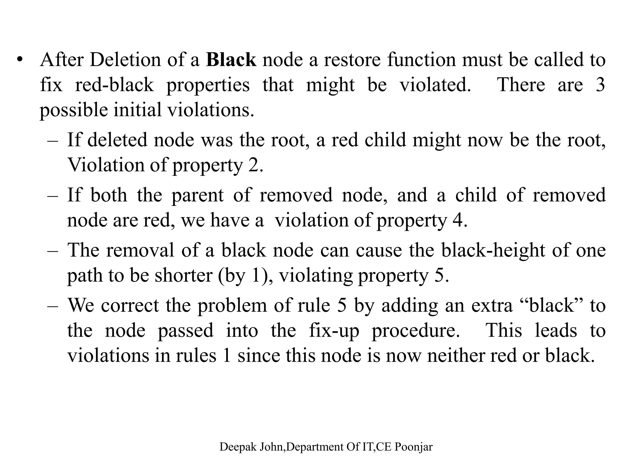 Algorithm AnalysisAlgorithm Analysis • O(lg n) time to get through RB-Insert up to theO(lg n) time to get through RB Insert up to the call of RB-Insert-Fixup. • Within RB-Insert-Fixup:• Within RB-Insert-Fixup: – Each iteration takes O(1) time. Each iteration but the last moves up 2 levels– Each iteration but the last moves z up 2 levels. – O(lg n) levels  O(lg n) time. Th i ti i d bl k t t k O(l ) ti– Thus, insertion in a red-black tree takes O(lg n) time. – Note: there are at most 2 rotations overall. 