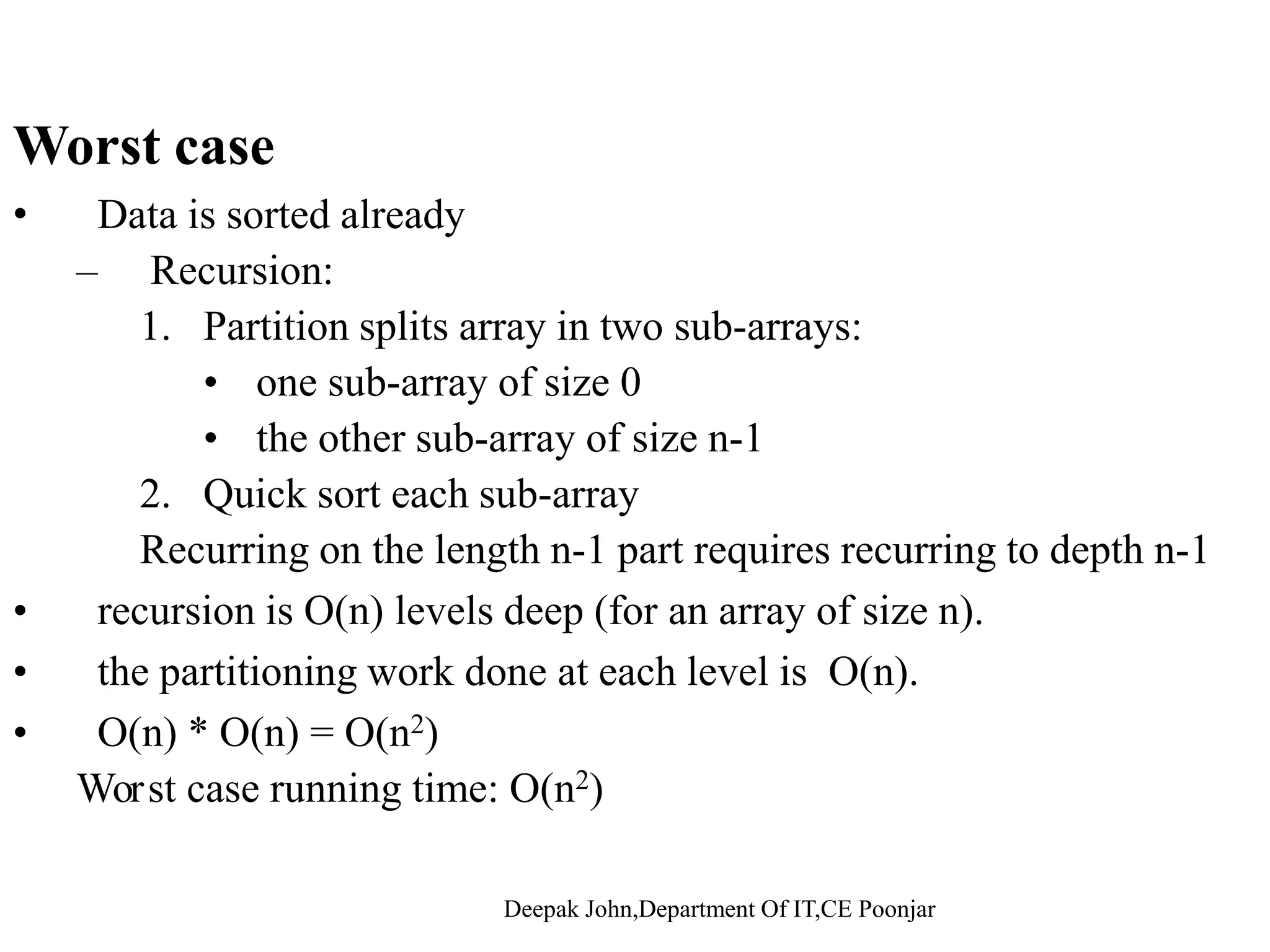 P titi iPartitioning • The key to the algorithm is the PARTITION procedure, which rearranges the sub-array in place.g y p • Given a pivot, partition the elements of the array such that the resulting array consists of: 1 One sub array that contains elements > pivot1. One sub-array that contains elements >= pivot 2. Another sub-array that contains elements < pivot • The sub-arrays are stored in the original data array.y g y 