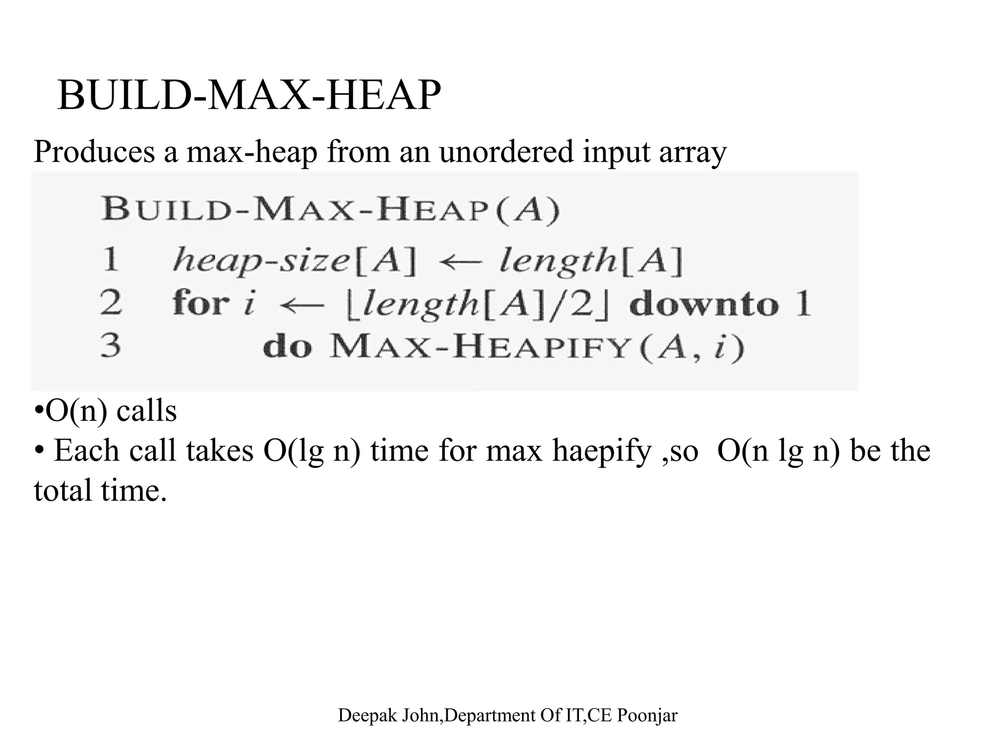 ExampleMAX-HEAPIFY(A 2 10)MAX HEAPIFY(A, 2, 10) A[2] → A[4] A[2] violates the heap property A[4] violates the heap property 