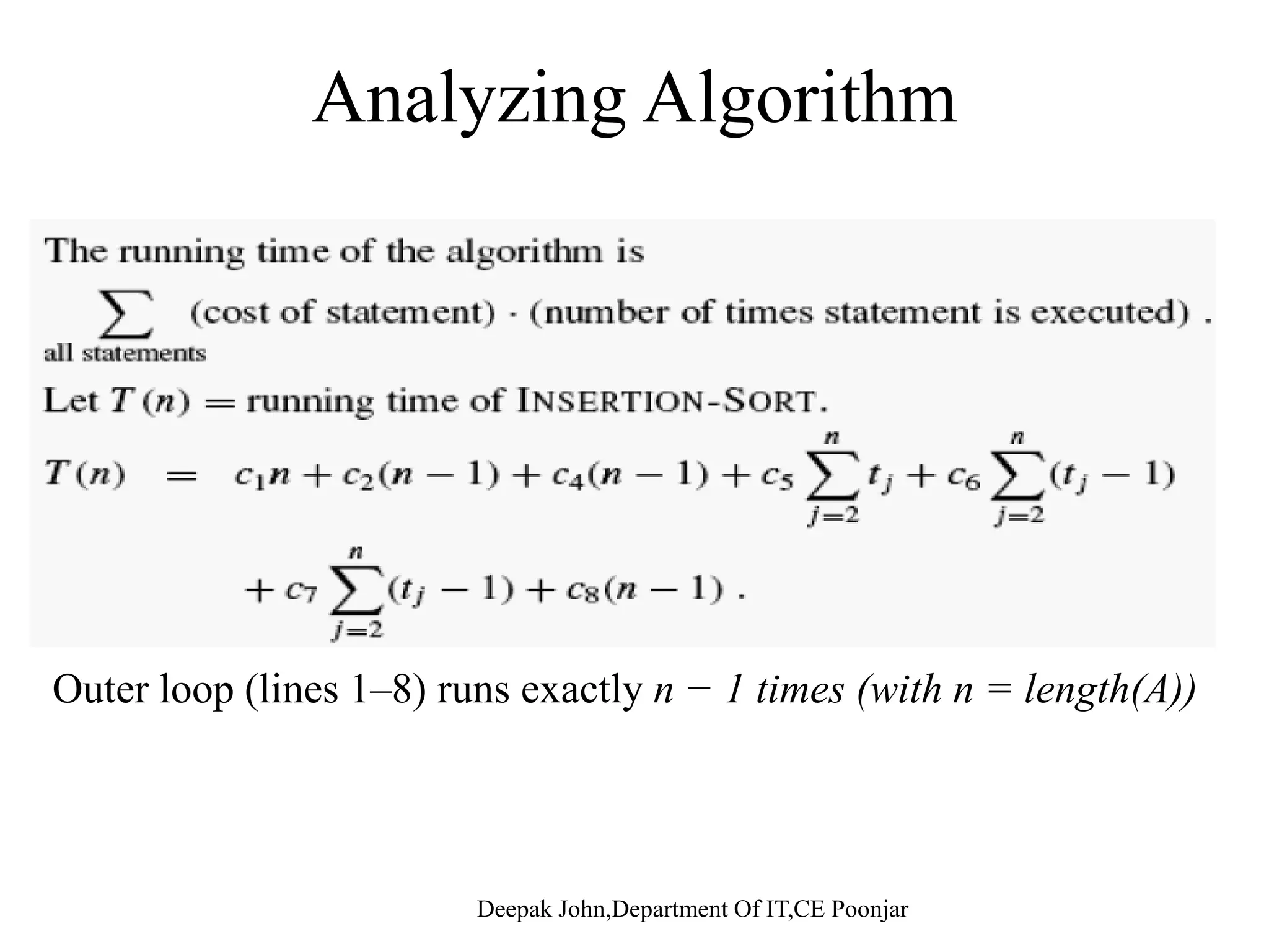 Analyzing Algorithmy g g O t l (li 1 8) tl 1 ti ( ith l th(A))Outer loop (lines 1–8) runs exactly n − 1 times (with n = length(A)) 