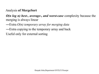 Algorithm
MERGE-SORT (A, p, r)
1 IF p < r // Check for base case
Algorithm
1. IF p < r // Check for base case
2. THEN q = (p + r)/2 // Divide step
3. MERGE-SORT (A, p, q // Conquer step.
4 MERGE SORT(A + 1 ) // C t4. MERGE-SORT(A, q + 1, r) // Conquer step.
5. MERGE (A, p, q, r) // Conquer step.
 