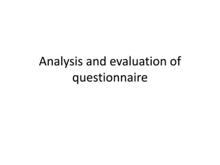 Analysis and evaluation of
questionnaire

 