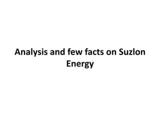 Analysis and few facts on Suzlon
            Energy
 