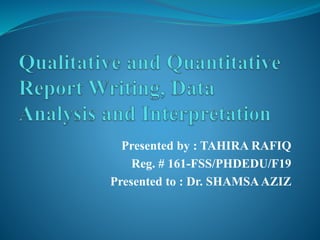 Presented by : TAHIRA RAFIQ
Reg. # 161-FSS/PHDEDU/F19
Presented to : Dr. SHAMSAAZIZ
 
