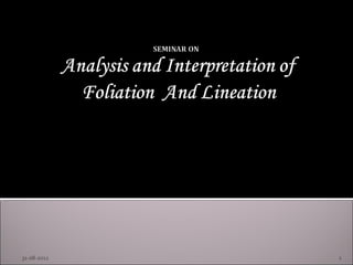 Analysis and interpretation of foliation and lineation | PPT