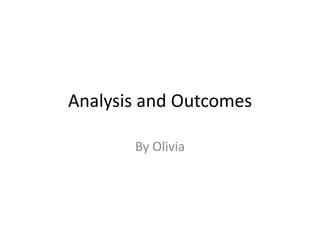 Analysis and Outcomes
By Olivia
 