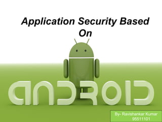 Application Security Based
On
By- Ravishankar Kumar
95511101
 